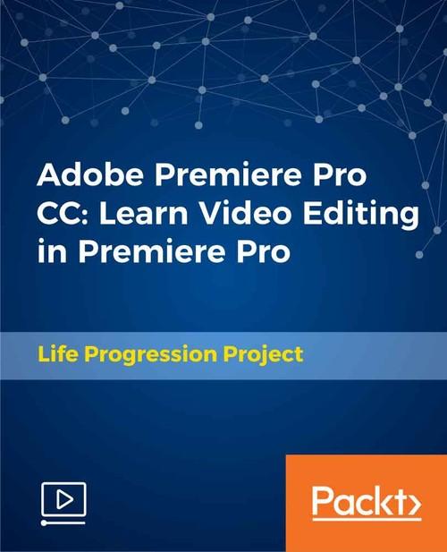 Oreilly - Adobe Premiere Pro CC: Learn Video Editing in Premiere Pro - 9781789532876