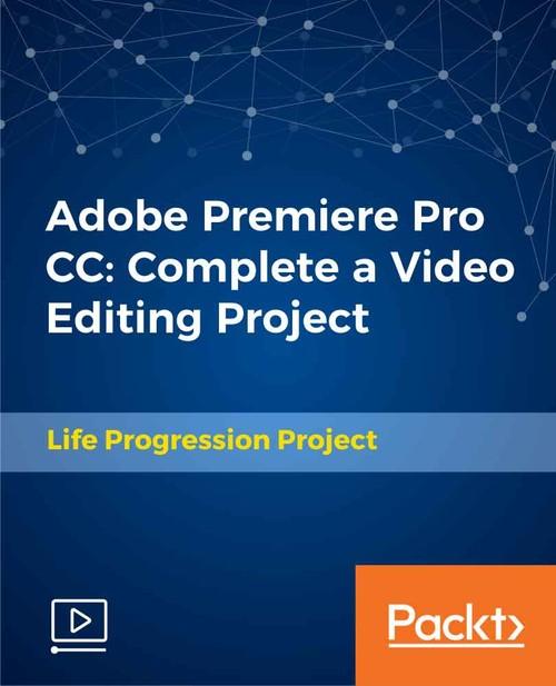 Oreilly - Adobe Premiere Pro CC: Complete a Video Editing Project - 9781789536584
