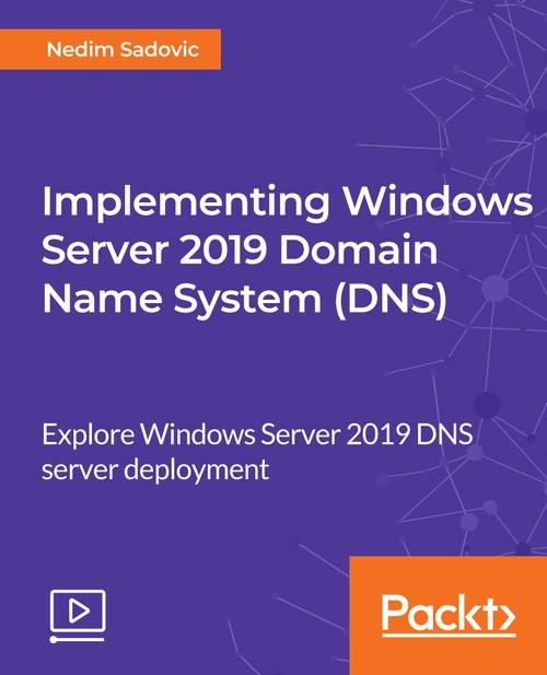 Oreilly - Implementing Windows Server 2019 Domain Name System (DNS) - 9781789957495