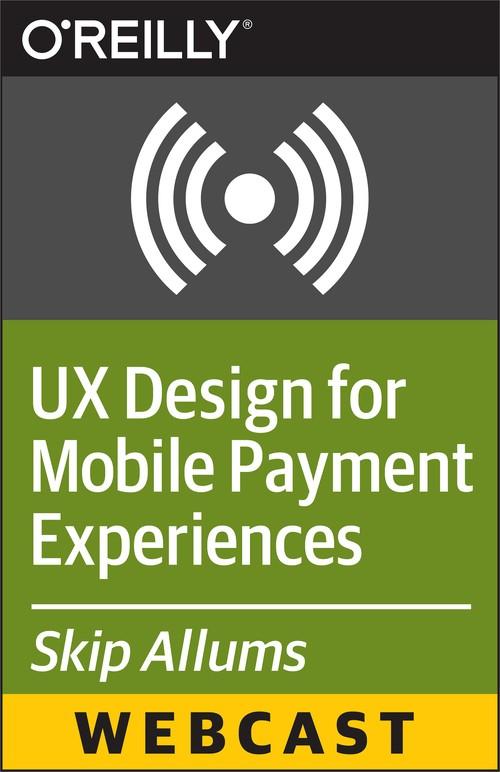 Oreilly - UX Design for Mobile Payment Experiences - Ten Tips and Tricks - 9781491920619