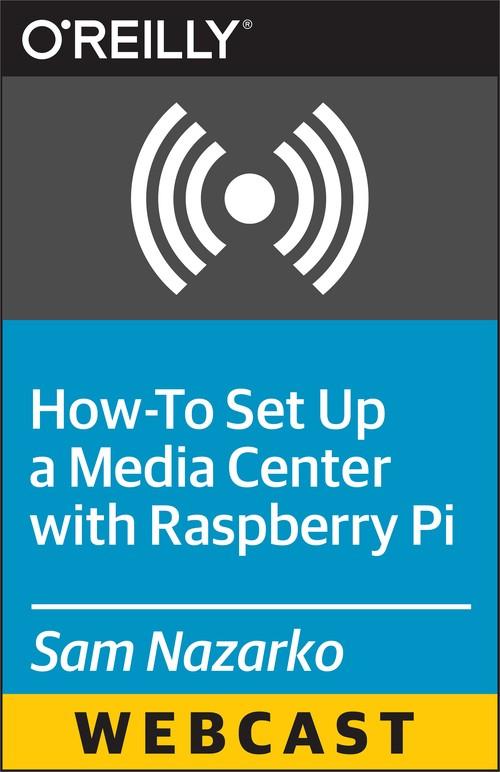 Oreilly - How-To Set Up a Media Center with Raspberry Pi - 9781491921708