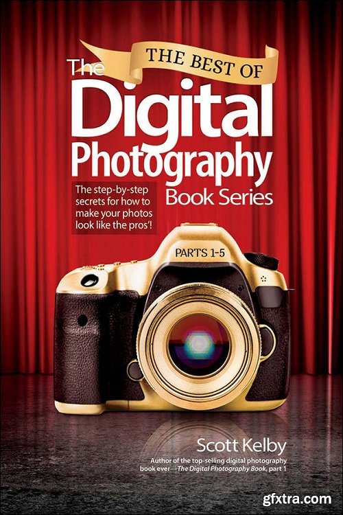 The Best of the Digital Photography Book Series by Scott Kelby