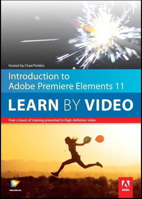 Oreilly - Introduction to Adobe Premiere Elements 11 Learn by Video - 9780133358575