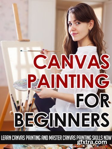 Canvas Painting For Beginners & Learn Canvas Painting And Master Canvas Painting Skills Now