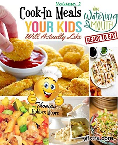 Cook-In Meals Your Kids Will Actually Like (Vol 2): Cook-In Meals For Children