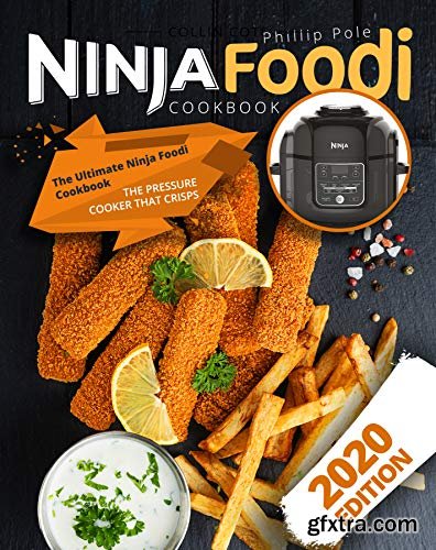 Ninja Foodi Cookbook: The Ultimate Ninja Foodi Cookbook | The Pressure Cooker That Crisps (2020 Edition, Ninja Foodi)