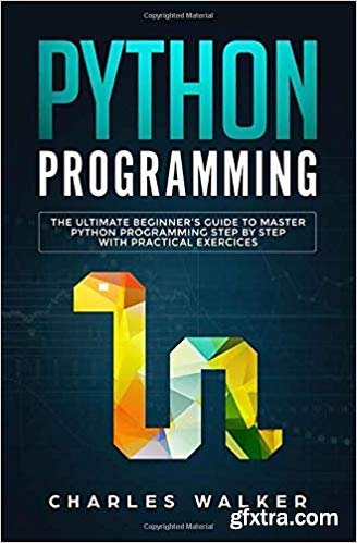 Python Programming: The Ultimate Beginner\'s Guide to Master Python Programming Step by Step with Practical Exercices