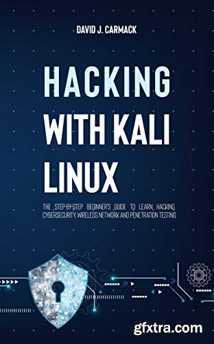 Hacking With Kali Linux: The Step-By-Step Beginner\'s Guide to Learn Hacking