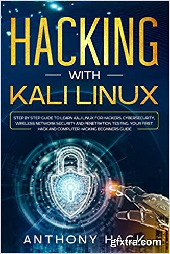 Hacking with Kali Linux: Step by Step Guide To Learn Kali Linux for Hackers, Cybersecurity, Wireless Network Security