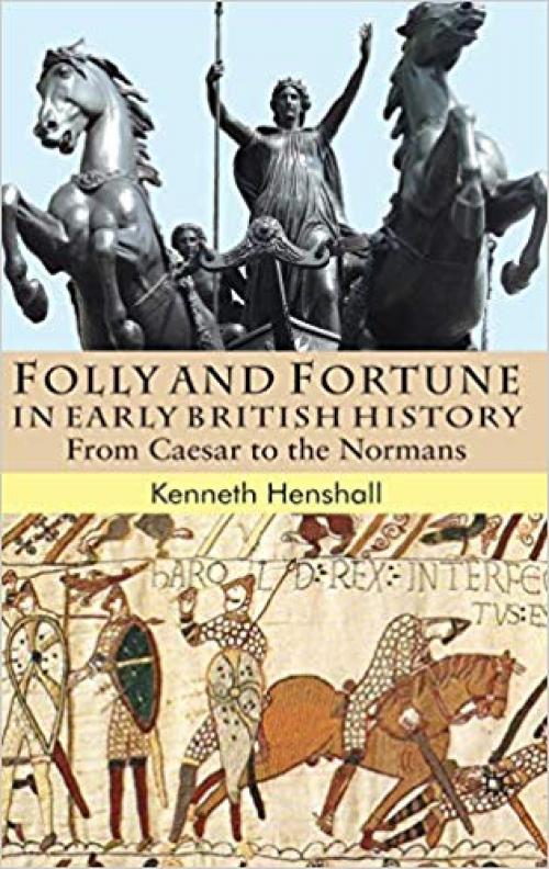 Folly and Fortune in Early British History: From Caesar to the Normans - 0230555209