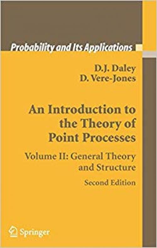 An Introduction to the Theory of Point Processes: Volume II: General Theory and Structure (Probability and Its Applications) - 0387213376
