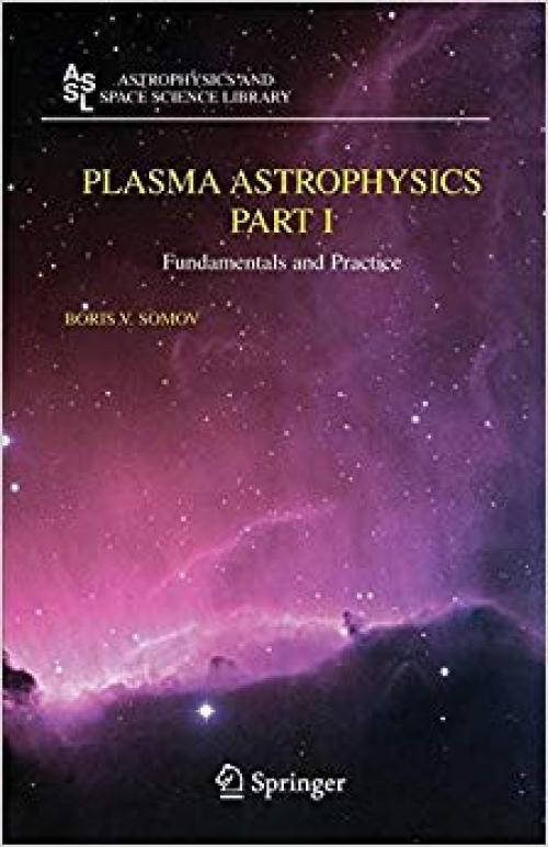 Plasma Astrophysics, Part I: Fundamentals and Practice (Astrophysics and Space Science Library) (Pt. 1) - 0387349162