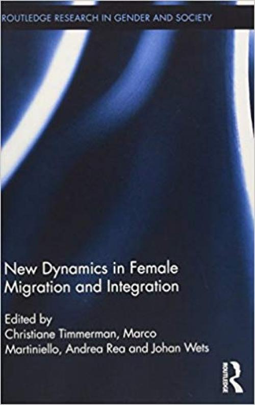 New Dynamics in Female Migration and Integration (Routledge Research in Gender and Society) - 0415709040