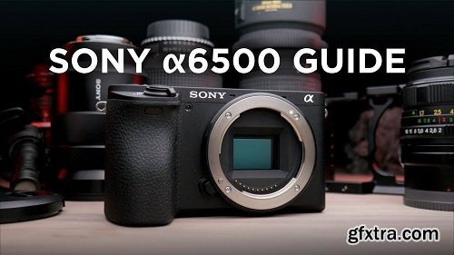 DSLR Video Shooter Academy - BUNDLE SONY A6500 + A6300 VIDEO GUIDE