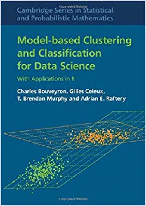 Model-Based Clustering and Classification for Data Science: With Applications in R (Cambridge Series in Statistical and Probabilistic Mathematics) - 110849420X