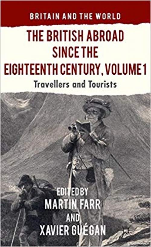 The British Abroad Since the Eighteenth Century, Volume 1: Travellers and Tourists (Britain and the World) - 1137304146
