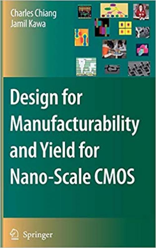 Design for Manufacturability and Yield for Nano-Scale CMOS (Integrated Circuits and Systems) - 1402051875