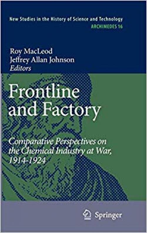 Frontline and Factory: Comparative Perspectives on the Chemical Industry at War, 1914-1924 (Archimedes) - 1402054890