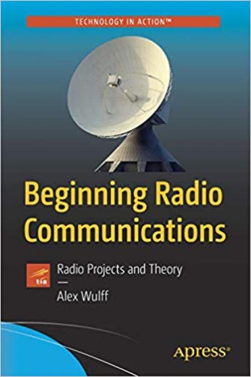 Beginning Radio Communications: Radio Projects and Theory (Technology in Action) - 1484253019