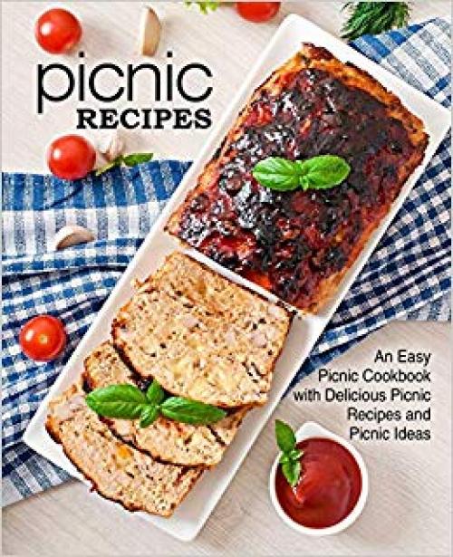 Picnic Recipes: An Easy Picnic Cookbook with Delicious Picnic Recipes and Picnic Ideas (2nd Edition) - 1696392713