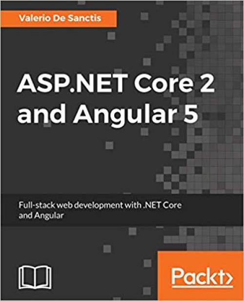 ASP.NET Core 2 and Angular 5: Full-Stack Web Development with .NET Core and Angular - 1788293606