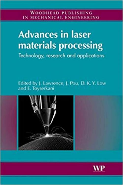 Advances in Laser Materials Processing: Technology, Research and Application (Woodhead Publishing Series in Welding and Other Joining Technologies) - 1845694740