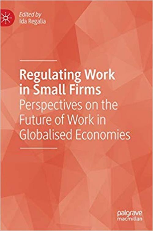 Regulating Work in Small Firms: Perspectives on the Future of Work in Globalised Economies - 3030218198
