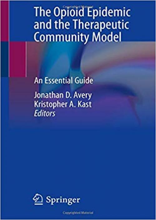 The Opioid Epidemic and the Therapeutic Community Model: An Essential Guide - 3030262723