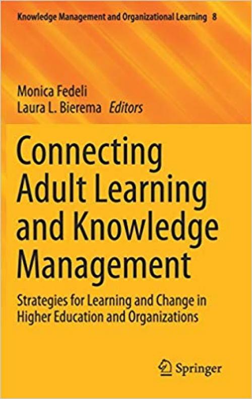 Connecting Adult Learning and Knowledge Management: Strategies for Learning and Change in Higher Education and Organizations (Knowledge Management and Organizational Learning) - 303029871X