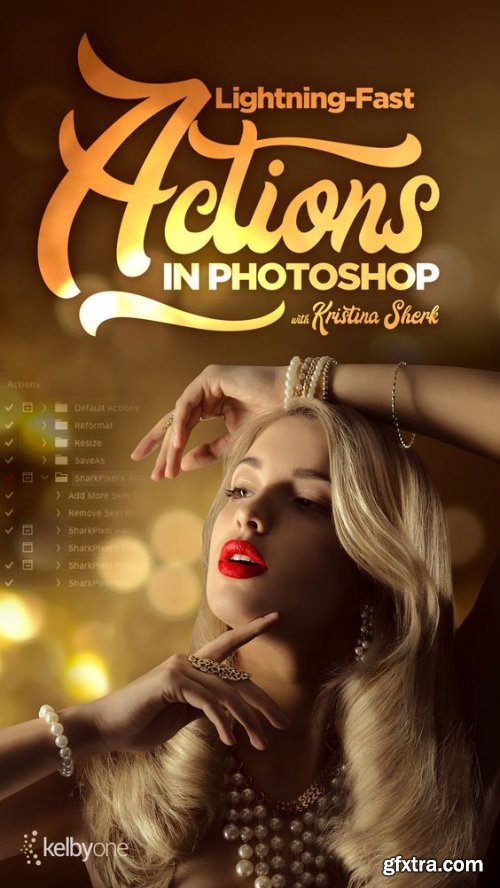 KelbyOne - Lightning Fast Actions in Photoshop