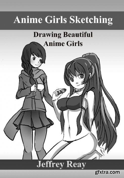 Anime Girls Sketching: Drawing Beautiful Anime Girls