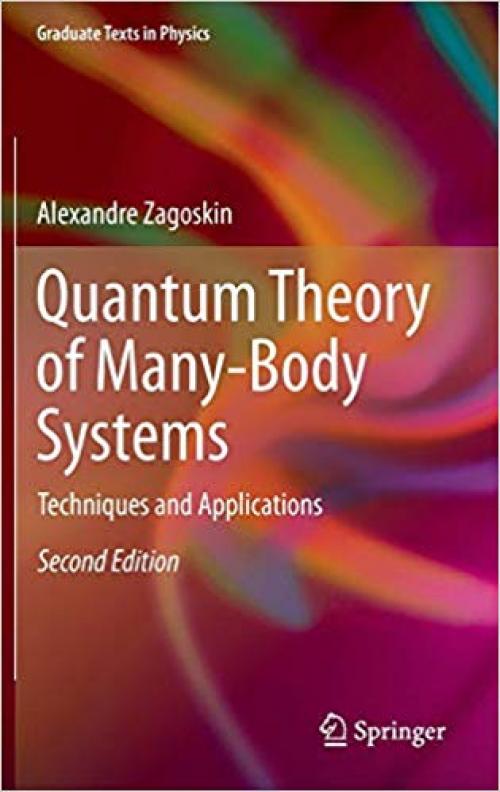 Quantum Theory of Many-Body Systems: Techniques and Applications (Graduate Texts in Physics) - 3319070487