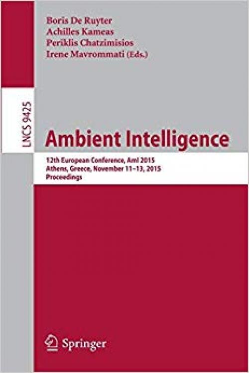 Ambient Intelligence: 12th European Conference, AmI 2015, Athens, Greece, November 11-13, 2015, Proceedings (Lecture Notes in Computer Science) - 3319260049