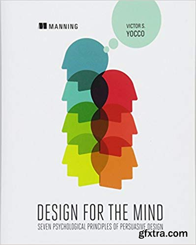 Design for the Mind: Seven Psychological Principles of Persuasive Design