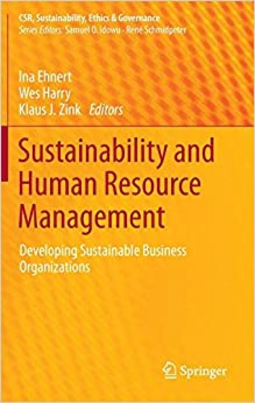 Sustainability and Human Resource Management: Developing Sustainable Business Organizations (CSR, Sustainability, Ethics & Governance) - 3642375235