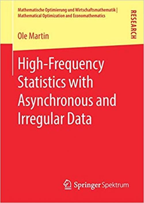 High-Frequency Statistics with Asynchronous and Irregular Data (Mathematische Optimierung und Wirtschaftsmathematik | Mathematical Optimization and Economathematics) - 365828417X