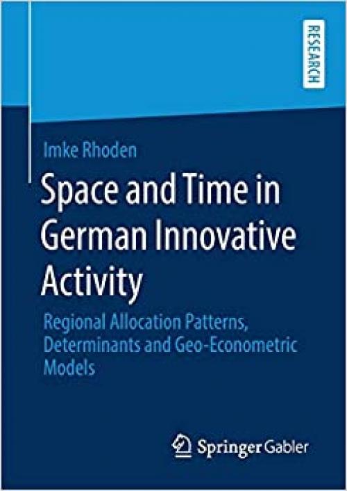 Space and Time in German Innovative Activity: Regional Allocation Patterns, Determinants and Geo-Econometric Models - 3658285990