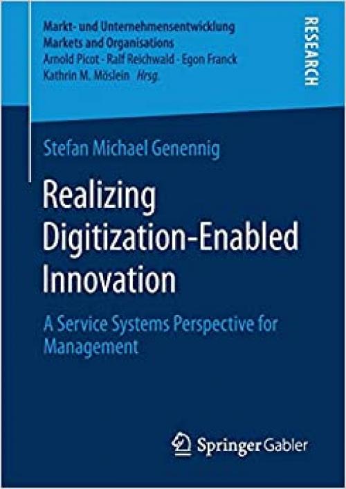 Realizing Digitization-Enabled Innovation: A Service Systems Perspective for Management (Markt- und Unternehmensentwicklung Markets and Organisations) - 3658287187