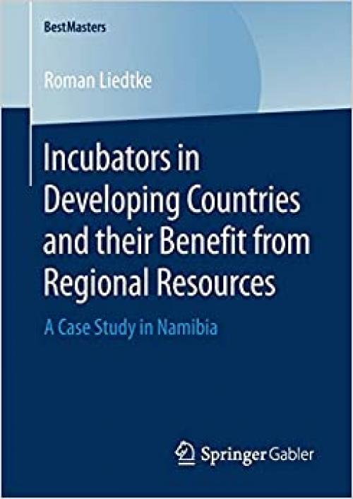 Incubators in Developing Countries and their Benefit from Regional Resources: A Case Study in Namibia (BestMasters) - 3658287217