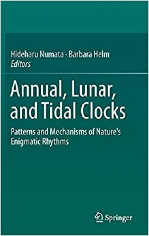 Annual, Lunar, and Tidal Clocks: Patterns and Mechanisms of Nature's Enigmatic Rhythms - 443155260X
