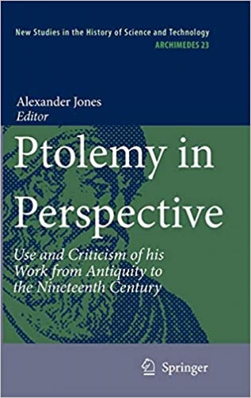 Ptolemy in Perspective: Use and Criticism of his Work from Antiquity to the Nineteenth Century (Archimedes) - 9048127874
