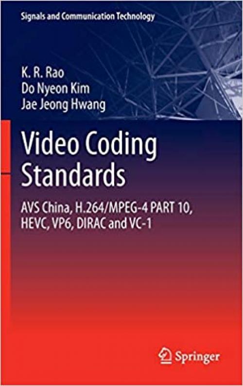 Video coding standards: AVS China, H.264/MPEG-4 PART 10, HEVC, VP6, DIRAC and VC-1 (Signals and Communication Technology) - 9400767412