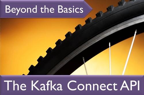 Oreilly - Kafka Beyond the Basics Series: The Kafka Connect API - 9781634625548