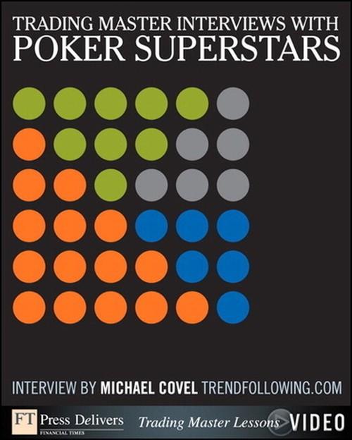 Oreilly - Trading Master Interviews with Poker Superstars: Investing Principles and Trading Techniques from Trend Following Masters, Video - 9780132618106