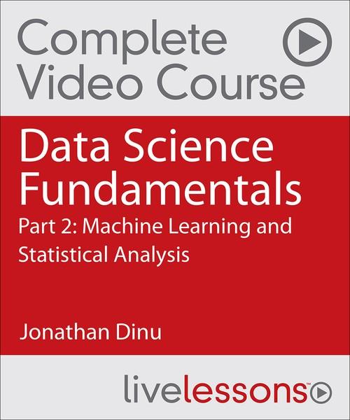 Oreilly - Data Science Fundamentals Part 2: Machine Learning and Statistical Analysis - 9780134778877
