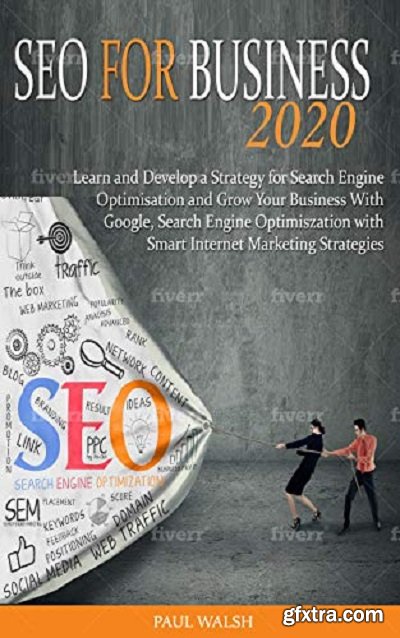 SEO for business 2020: Learn and Develop a Strategy for Search Engine Optimisation and Grow Your Business With Google