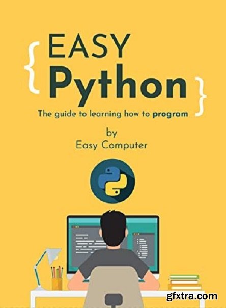 Easy Python: The Guide to Learning how to Program