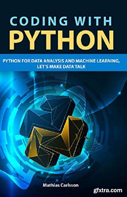 Coding with Python: Python for Data Analysis and Machine Learning, Let’s Make Data Talk
