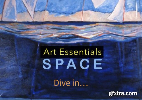  Art Essentials: SPACE/ Learn to Enhance Your Art using the Art Element 'Space'