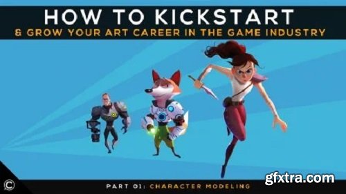 How to Kickstart & Grow Your Art Career In The Game Industry | Part 1 | Character